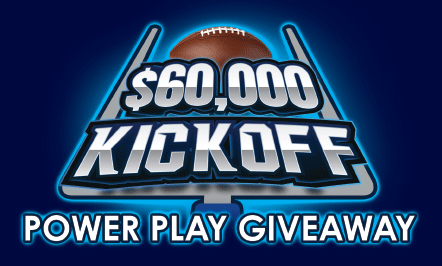 $60,000 Kickoff Power Play Giveaway